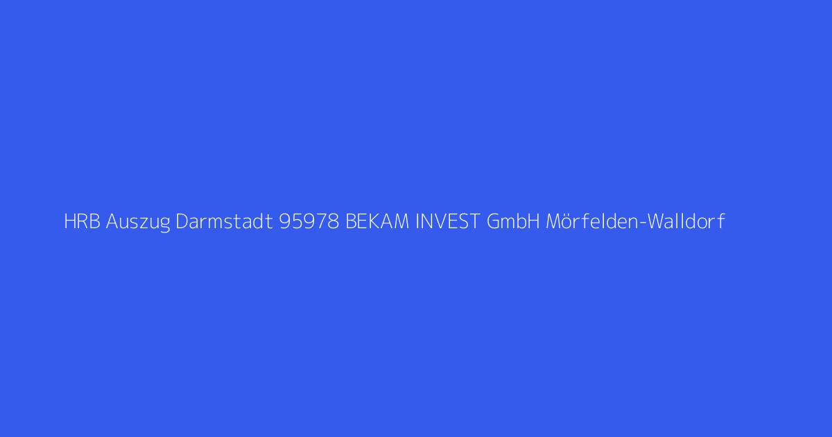 HRB Auszug Darmstadt 95978 BEKAM INVEST GmbH Mörfelden-Walldorf
